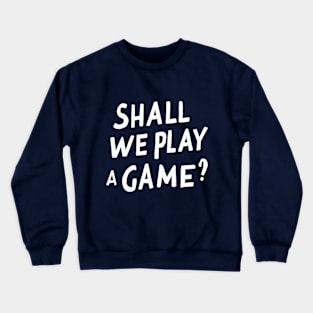 Shall We Play A Game? Crewneck Sweatshirt